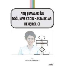 Akış Şemaları ile Doğum ve Kadın Hastalıkları Hemşireliği - Nuran Kömürcü