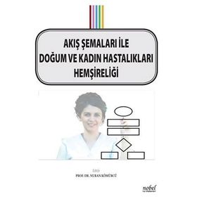 Akış Şemaları ile Doğum ve Kadın Hastalıkları Hemşireliği - Nuran Kömürcü