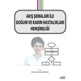 Akış Şemaları ile Doğum ve Kadın Hastalıkları Hemşireliği - Nuran Kömürcü