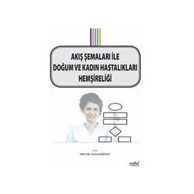 Akış Şemaları ile Doğum ve Kadın Hastalıkları Hemşireliği - Nuran Kömürcü
