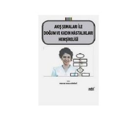 Akış Şemaları ile Doğum ve Kadın Hastalıkları Hemşireliği - Nuran Kömürcü