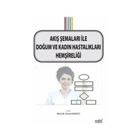 Akış Şemaları ile Doğum ve Kadın Hastalıkları Hemşireliği - Nuran Kömürcü