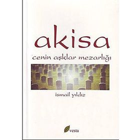 AKISA CENIN AŞKLAR MEZARLIĞI - İSMAİL YILDIZ