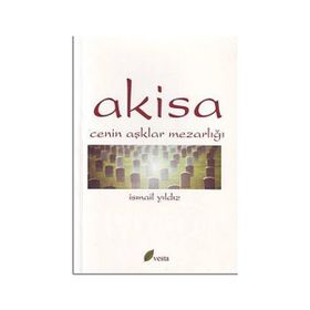AKISA CENIN AŞKLAR MEZARLIĞI - İSMAİL YILDIZ