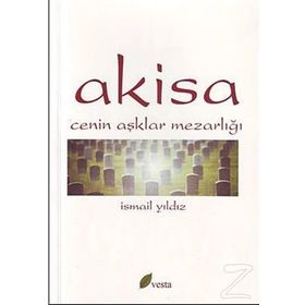 AKISA CENIN AŞKLAR MEZARLIĞI - İSMAİL YILDIZ