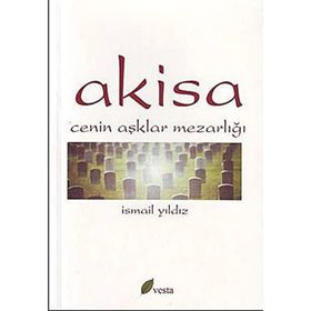 AKISA CENIN AŞKLAR MEZARLIĞI - İSMAİL YILDIZ