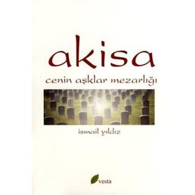 AKISA CENIN AŞKLAR MEZARLIĞI - İSMAİL YILDIZ