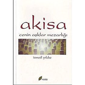 AKISA CENIN AŞKLAR MEZARLIĞI - İSMAİL YILDIZ