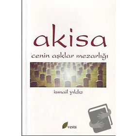 AKISA CENIN AŞKLAR MEZARLIĞI - İSMAİL YILDIZ