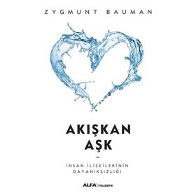 AKIŞKAN AŞK İNSAN İLİŞKİLERİNİN KIRILGANLIĞINA DAIR - ZYGMUNT BAUMAN