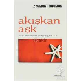 AKIŞKAN AŞK İNSAN İLİŞKİLERİNİN KIRILGANLIĞINA DAIR - ZYGMUNT BAUMAN