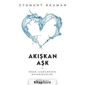 AKIŞKAN AŞK İNSAN İLİŞKİLERİNİN KIRILGANLIĞINA DAIR - ZYGMUNT BAUMAN