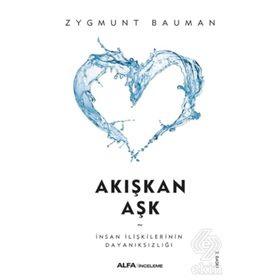 AKIŞKAN AŞK İNSAN İLİŞKİLERİNİN KIRILGANLIĞINA DAIR - ZYGMUNT BAUMAN
