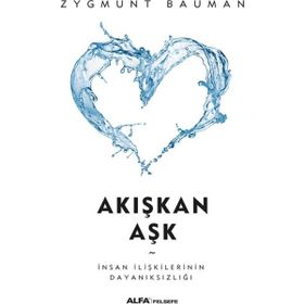 AKIŞKAN AŞK İNSAN İLİŞKİLERİNİN KIRILGANLIĞINA DAIR - ZYGMUNT BAUMAN
