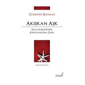 AKIŞKAN AŞK İNSAN İLİŞKİLERİNİN KIRILGANLIĞINA DAIR - ZYGMUNT BAUMAN