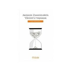 Akışkan Zamanlarda Değer'li Yaşamak - İhsan Çapcıoğlu