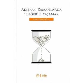Akışkan Zamanlarda Değer'li Yaşamak - İhsan Çapcıoğlu