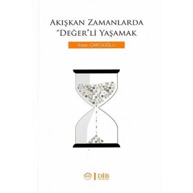 Akışkan Zamanlarda Değer'li Yaşamak - İhsan Çapcıoğlu