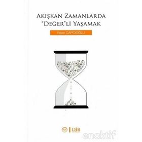 Akışkan Zamanlarda Değer'li Yaşamak - İhsan Çapcıoğlu
