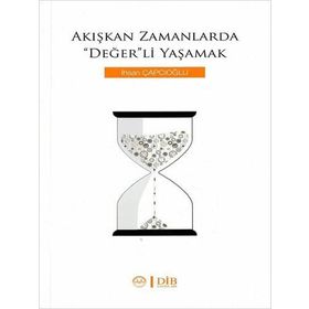 Akışkan Zamanlarda Değer'li Yaşamak - İhsan Çapcıoğlu