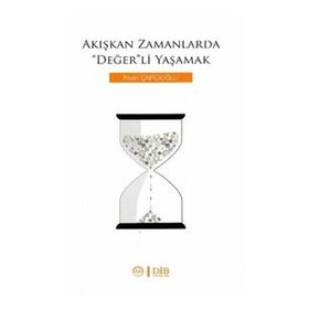 Akışkan Zamanlarda Değer'li Yaşamak - İhsan Çapcıoğlu