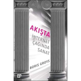 Akışta İnternet Çağında Sanat - Boris Groys
