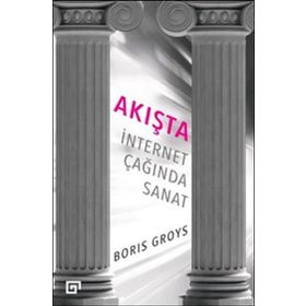 Akışta İnternet Çağında Sanat - Boris Groys