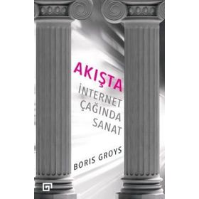 Akışta İnternet Çağında Sanat - Boris Groys