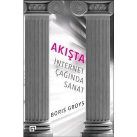Akışta İnternet Çağında Sanat - Boris Groys