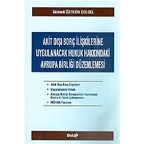AKIT DIŞI BORÇ İLİŞKİLERİNE UYGULANACAK HUKUK HAKKINDAKİ AVRUPA BİRLİĞİ DÜZENLENMESİ - GÜNSELİ ÖZTEKİN