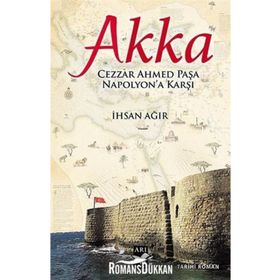 Akka : Cezzar Ahmed Paşa Napolyon'a Karşı - İhsan Ağır