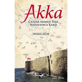 Akka : Cezzar Ahmed Paşa Napolyon'a Karşı - İhsan Ağır