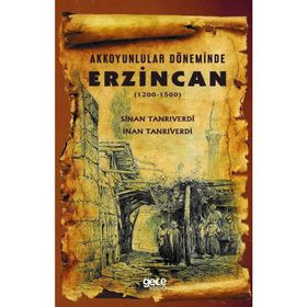 Akkoyunlular Döneminde Erzincan (1200 - 1500) - Sinan Tanrıverdi