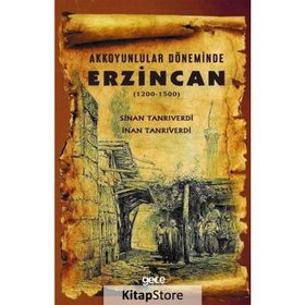 Akkoyunlular Döneminde Erzincan (1200 - 1500) - Sinan Tanrıverdi