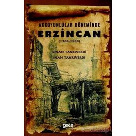 Akkoyunlular Döneminde Erzincan (1200 - 1500) - Sinan Tanrıverdi