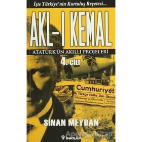 AKL-I KEMAL 4.CILT ATATÜRK'ÜN AKILLI PROJELERI - SINAN MEYDAN