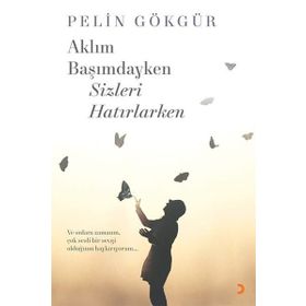 Aklım Başımdayken Sizleri Hatırlarken - Cinius Yayınları
