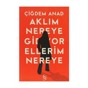 AKLIM NEREYE GIDIYOR ELLERIM NEREYE - ÇİĞDEM ANAT (ISBN:9786051411743 )