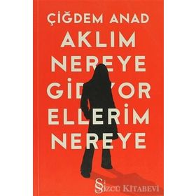 AKLIM NEREYE GIDIYOR ELLERIM NEREYE - ÇİĞDEM ANAT (ISBN:9786051411743 )