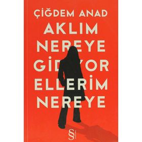 AKLIM NEREYE GIDIYOR ELLERIM NEREYE - ÇİĞDEM ANAT (ISBN:9786051411743 )