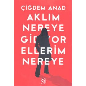 AKLIM NEREYE GIDIYOR ELLERIM NEREYE - ÇİĞDEM ANAT (ISBN:9786051411743 )