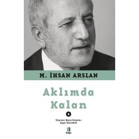 Aklımda Kalan - 1 M. İhsan Arslan