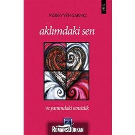 AKLIMDAKİ SEN VE YANIMDAKİ SENSIZLIK - MÜBEYYEN SARNIÇ