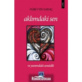 AKLIMDAKİ SEN VE YANIMDAKİ SENSIZLIK - MÜBEYYEN SARNIÇ