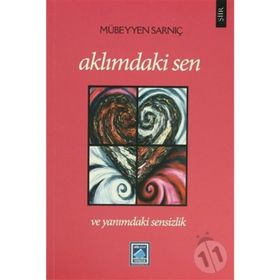 AKLIMDAKİ SEN VE YANIMDAKİ SENSIZLIK - MÜBEYYEN SARNIÇ