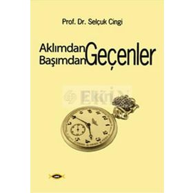 AKLIMDAN GEÇENLER BAŞIMDAN GEÇENLER - SELÇUK CINGI