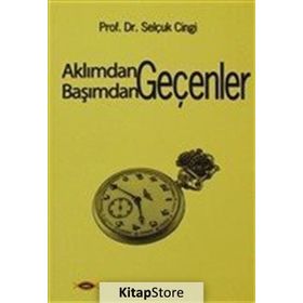 AKLIMDAN GEÇENLER BAŞIMDAN GEÇENLER - SELÇUK CINGI