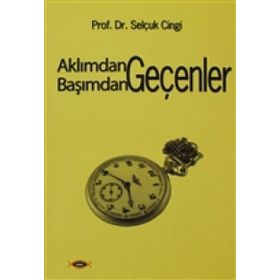AKLIMDAN GEÇENLER BAŞIMDAN GEÇENLER - SELÇUK CINGI