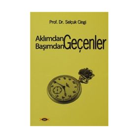 AKLIMDAN GEÇENLER BAŞIMDAN GEÇENLER - SELÇUK CINGI