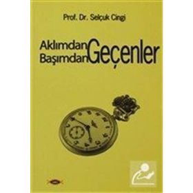 AKLIMDAN GEÇENLER BAŞIMDAN GEÇENLER - SELÇUK CINGI